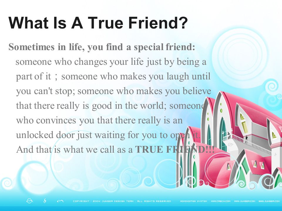 What Is A True Friend Sometimes in life, you find a special friend: