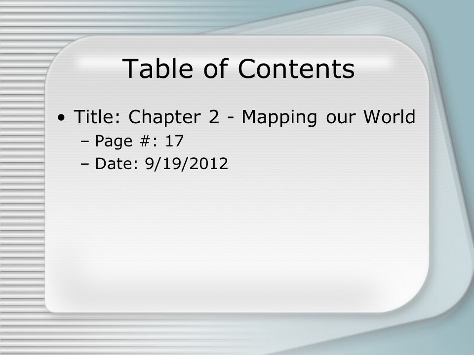 Table of Contents Title: Chapter 2 - Mapping our World Page #: 17