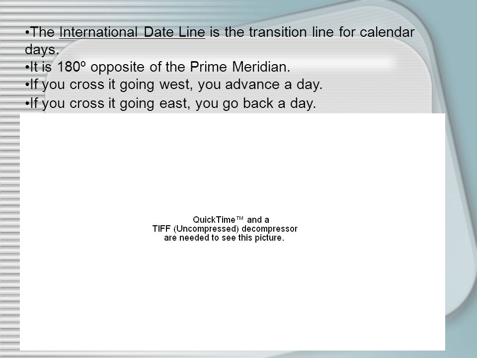 The International Date Line is the transition line for calendar days.