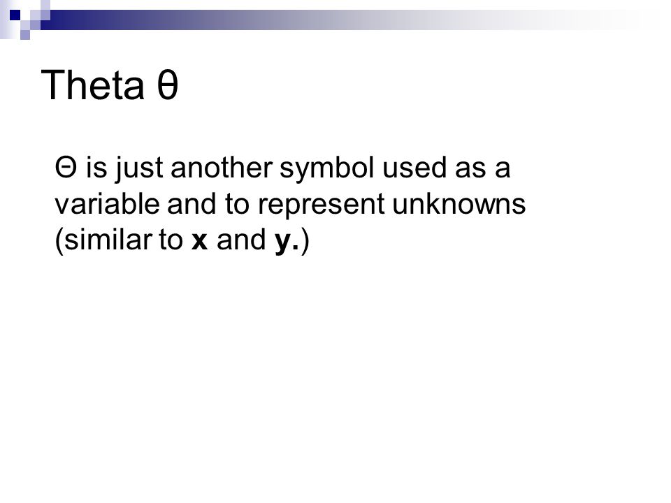 Theta θ Θ is just another symbol used as a variable and to represent unknowns (similar to x and y.)