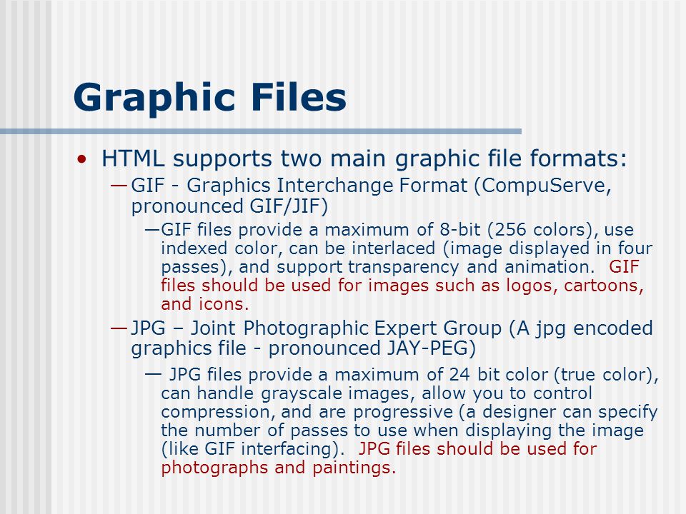 Graphic Files HTML supports two main graphic file formats: