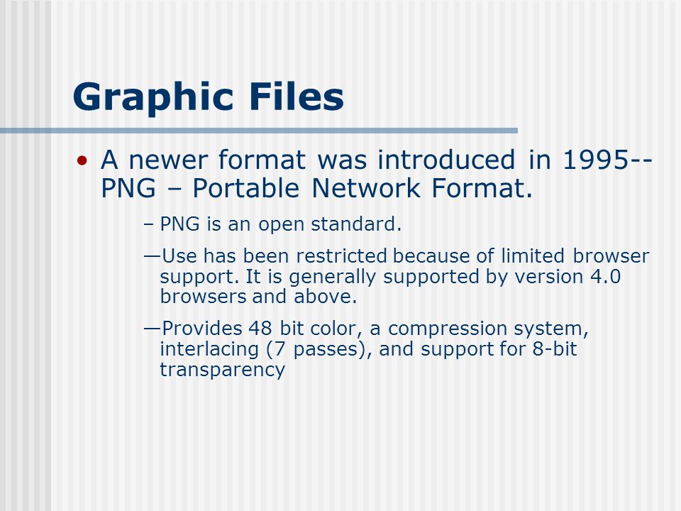 Graphic Files A newer format was introduced in PNG – Portable Network Format. PNG is an open standard.