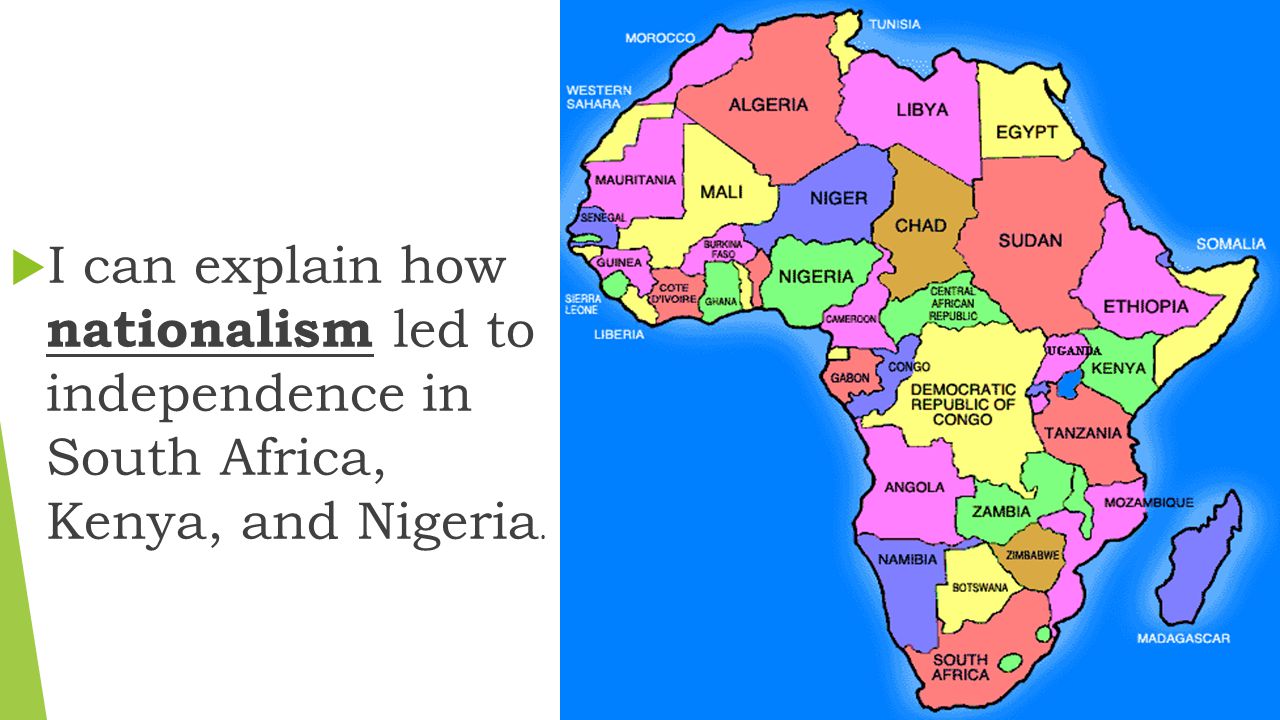 I can explain how nationalism led to independence in South Africa, Kenya, and Nigeria.