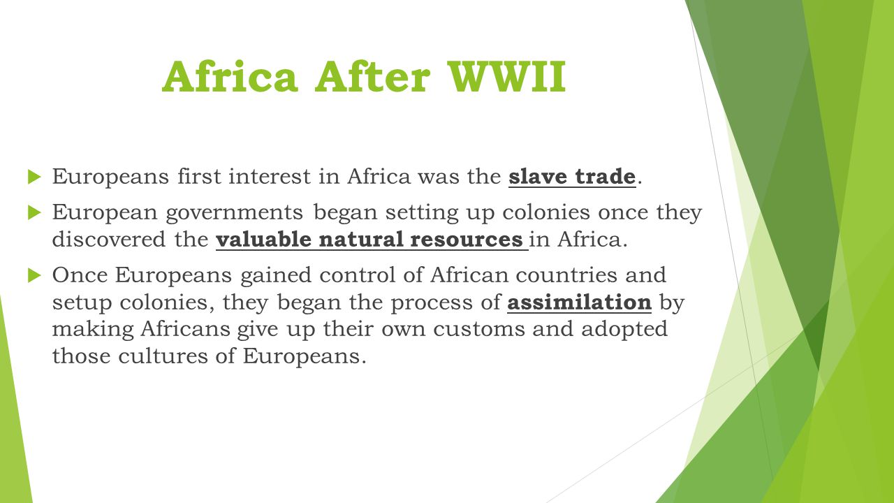 Africa After WWII Europeans first interest in Africa was the slave trade.