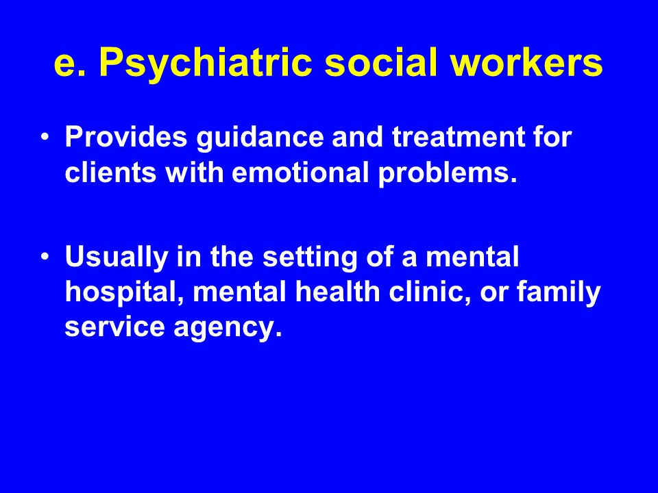 e. Psychiatric social workers
