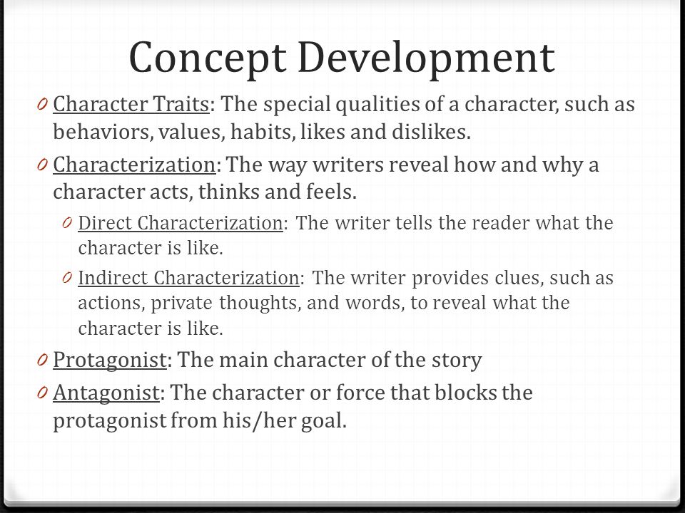 Concept Development Character Traits: The special qualities of a character, such as behaviors, values, habits, likes and dislikes.
