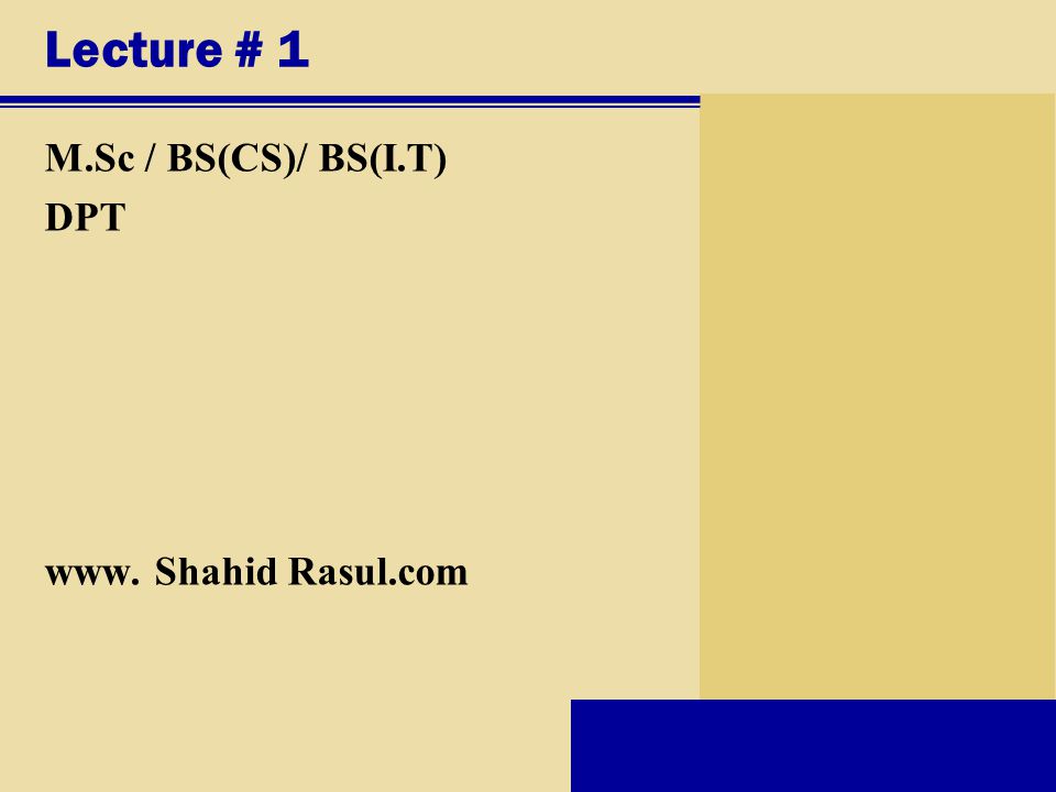Lecture # 1 M.Sc / BS(CS)/ BS(I.T) DPT www. Shahid Rasul.com