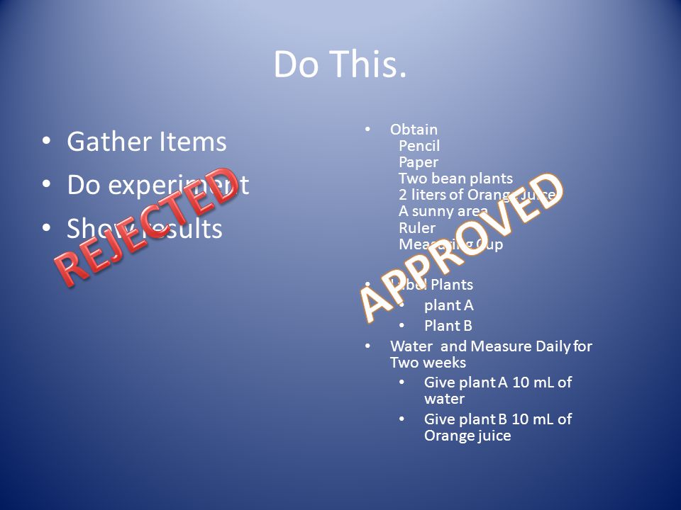 REJECTED APPROVED Do This. Gather Items Do experiment Show results
