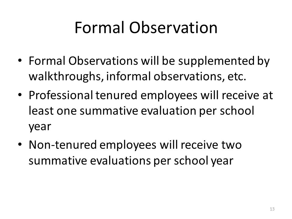 Formal Observation Formal Observations will be supplemented by walkthroughs, informal observations, etc.