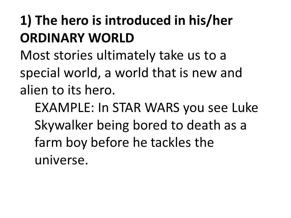 1) The hero is introduced in his/her ORDINARY WORLD