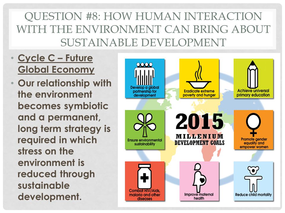 Question #8: How human interaction with the environment can bring about sustainable development