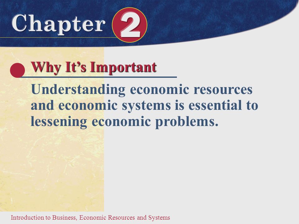 Why It’s Important Understanding economic resources and economic systems is essential to lessening economic problems.