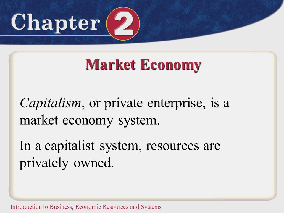 Market Economy Capitalism, or private enterprise, is a market economy system.