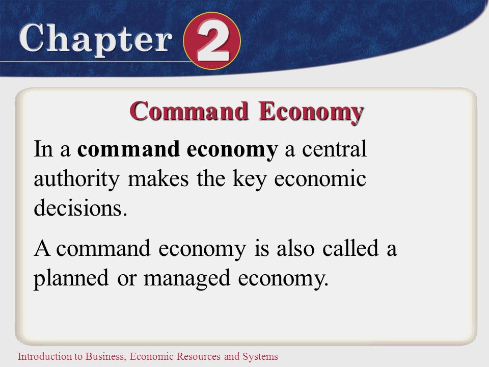 Command Economy In a command economy a central authority makes the key economic decisions.
