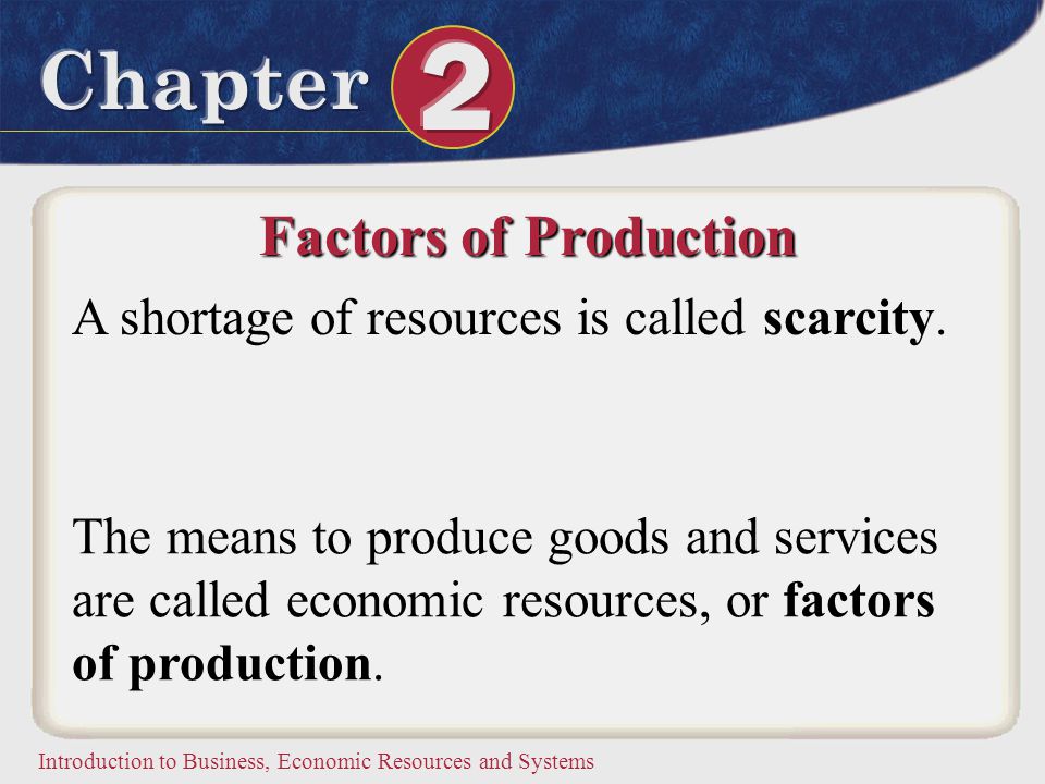Factors of Production A shortage of resources is called scarcity.