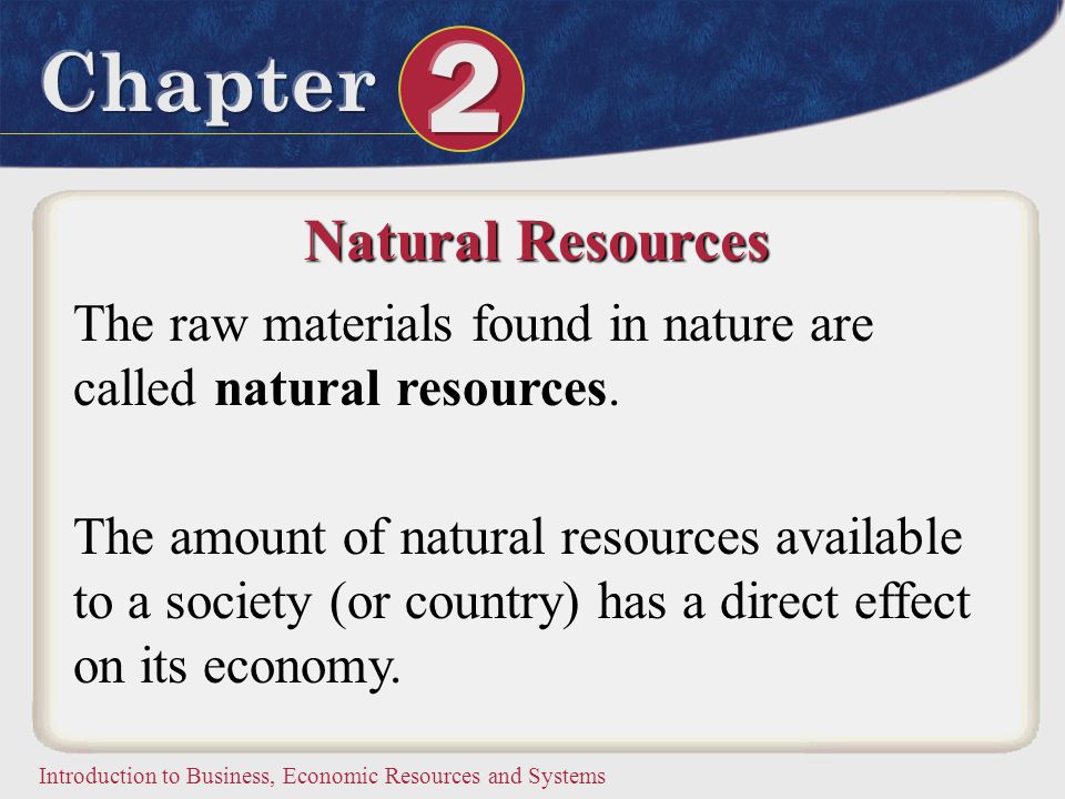 Natural Resources The raw materials found in nature are called natural resources.