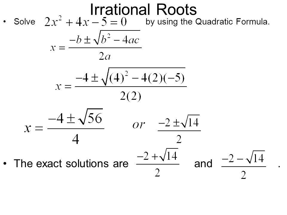 Irrational Roots The exact solutions are and .