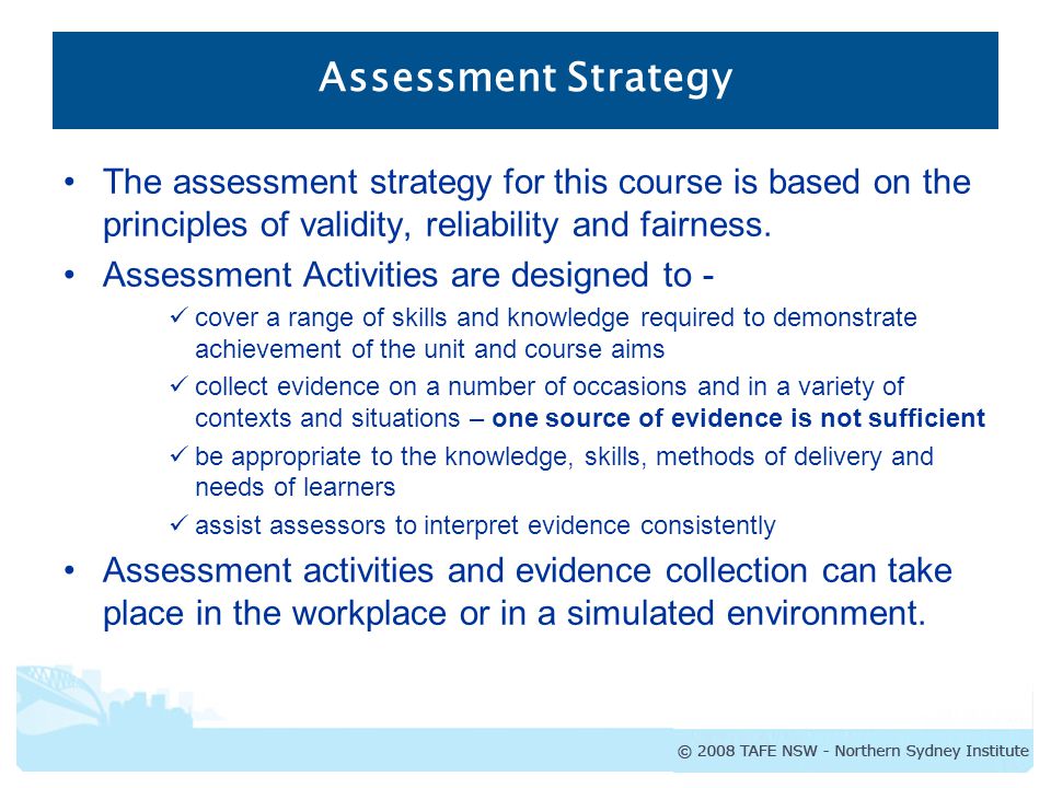 Assessment Strategy The assessment strategy for this course is based on the principles of validity, reliability and fairness.