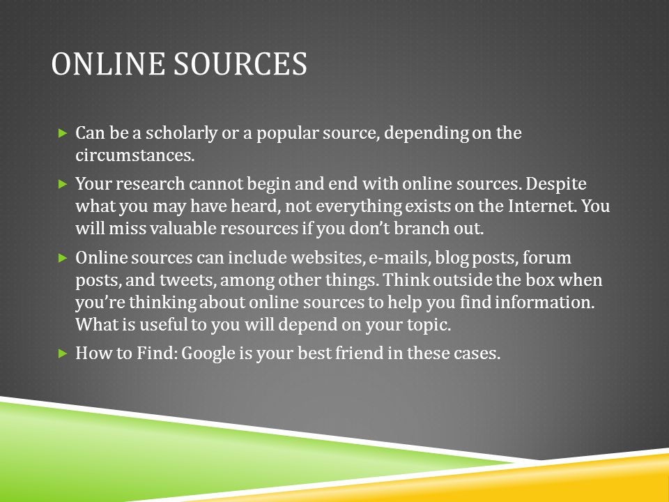 Online Sources Can be a scholarly or a popular source, depending on the circumstances.