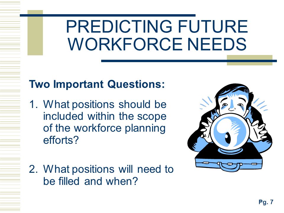PREDICTING FUTURE WORKFORCE NEEDS