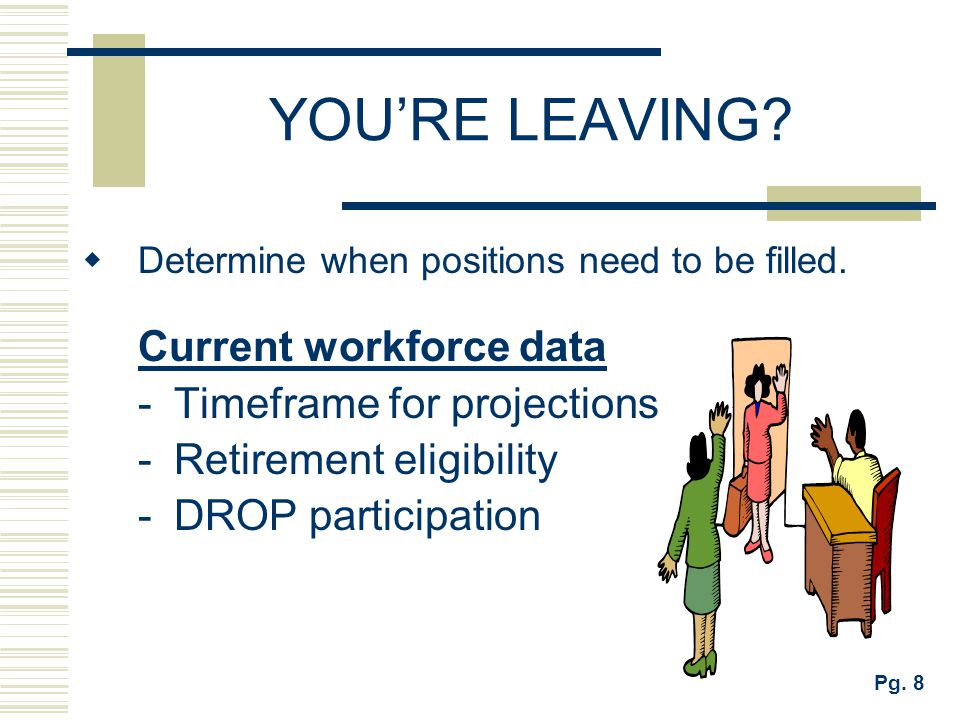 YOU’RE LEAVING Current workforce data Timeframe for projections