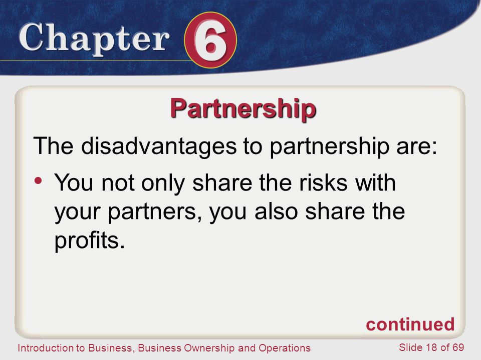 Partnership The disadvantages to partnership are: