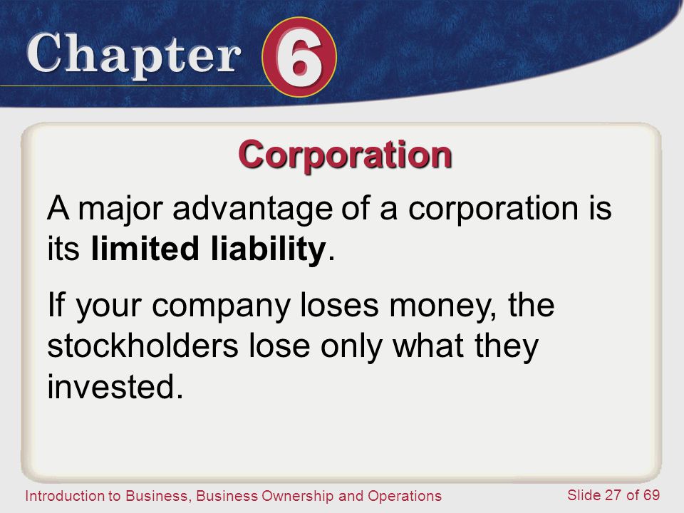 Corporation A major advantage of a corporation is its limited liability.