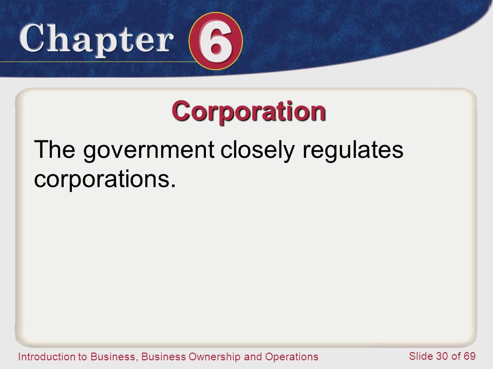 Corporation The government closely regulates corporations.