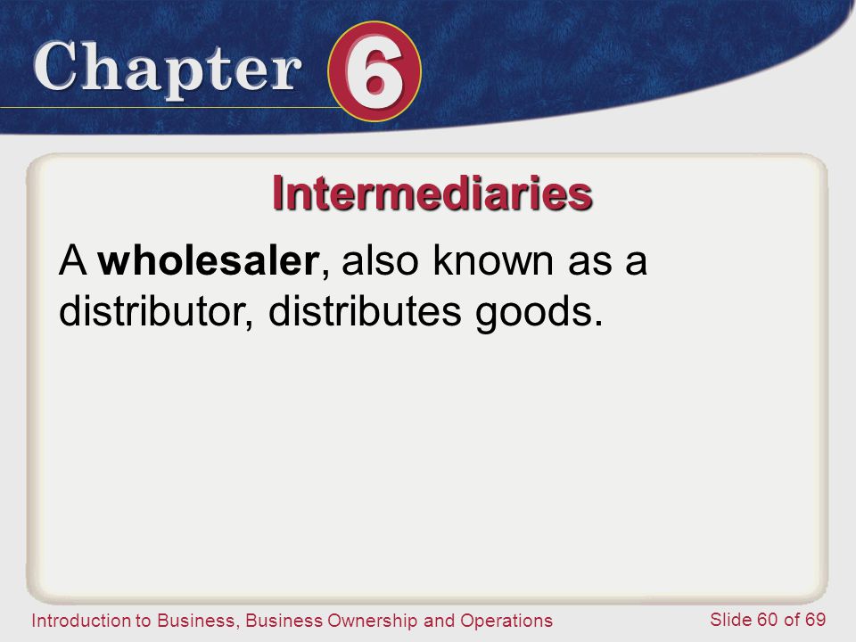 Intermediaries A wholesaler, also known as a distributor, distributes goods.