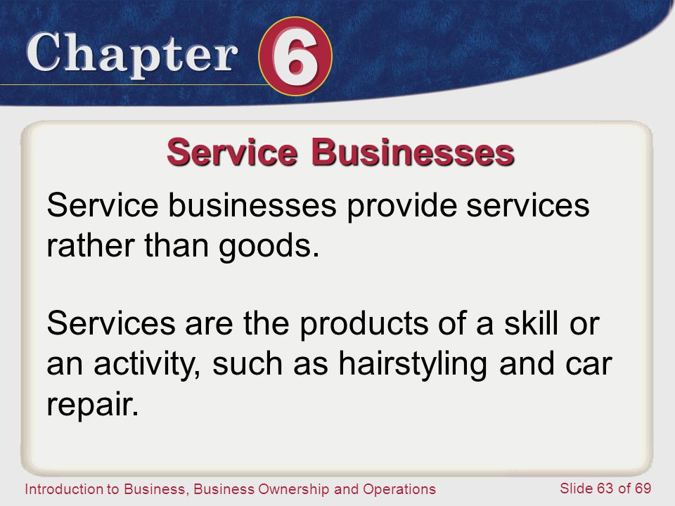 Service Businesses Service businesses provide services rather than goods.