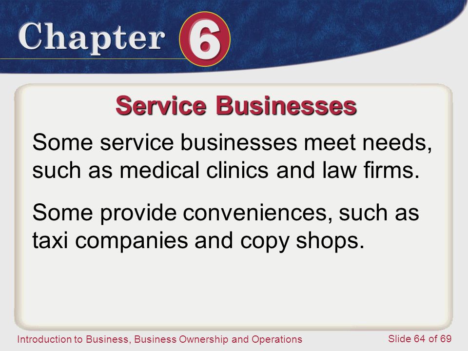Service Businesses Some service businesses meet needs, such as medical clinics and law firms.