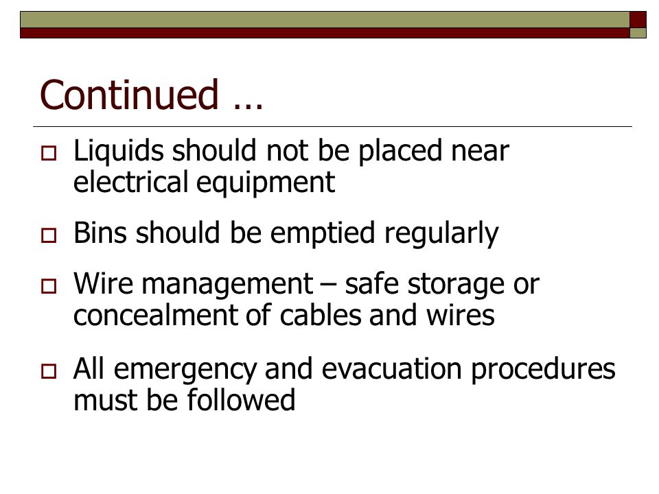 Continued … Liquids should not be placed near electrical equipment