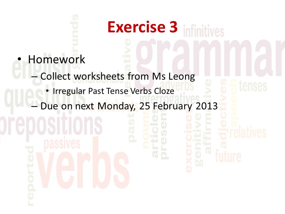 Exercise 3 Homework Collect worksheets from Ms Leong