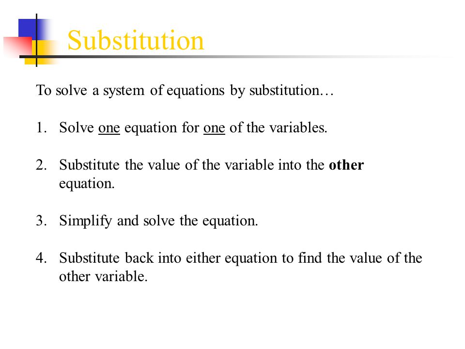Substitution To solve a system of equations by substitution…