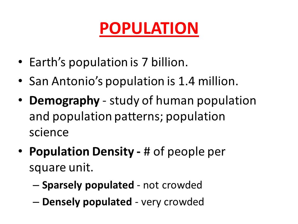 POPULATION Earth’s population is 7 billion.