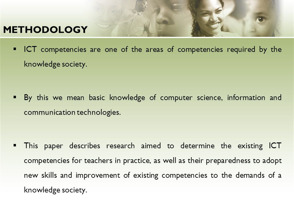 METHODOLOGY ICT competencies are one of the areas of competencies required by the knowledge society.
