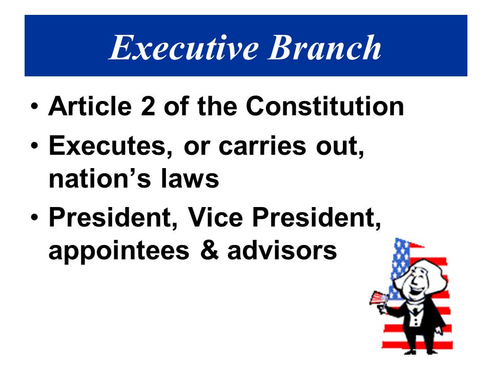 Executive Branch Article 2 of the Constitution