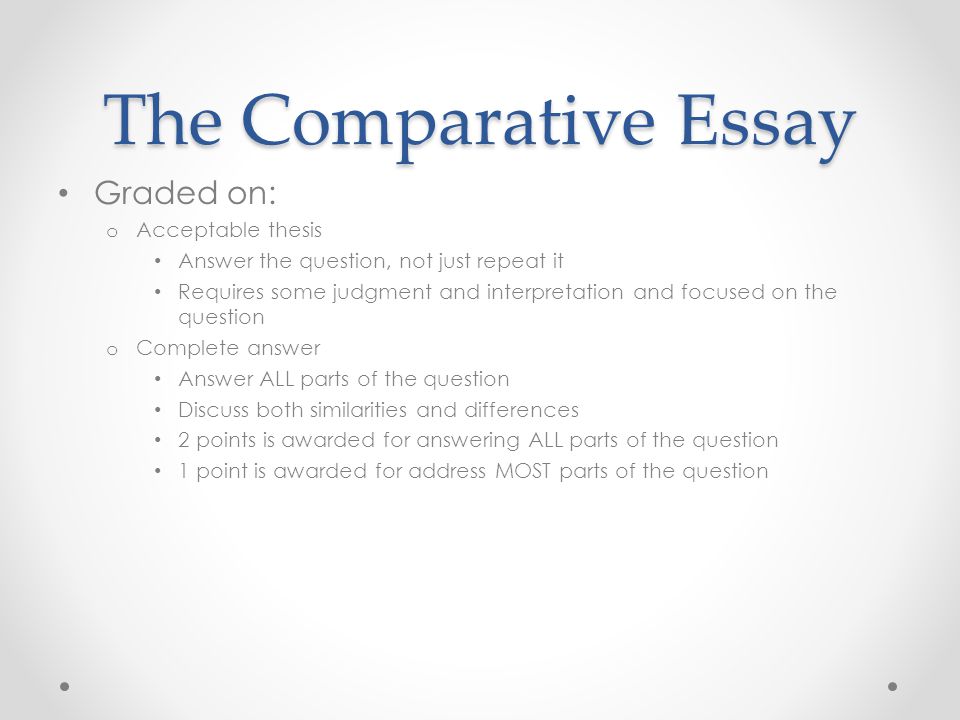 The Comparative Essay Graded on: Acceptable thesis
