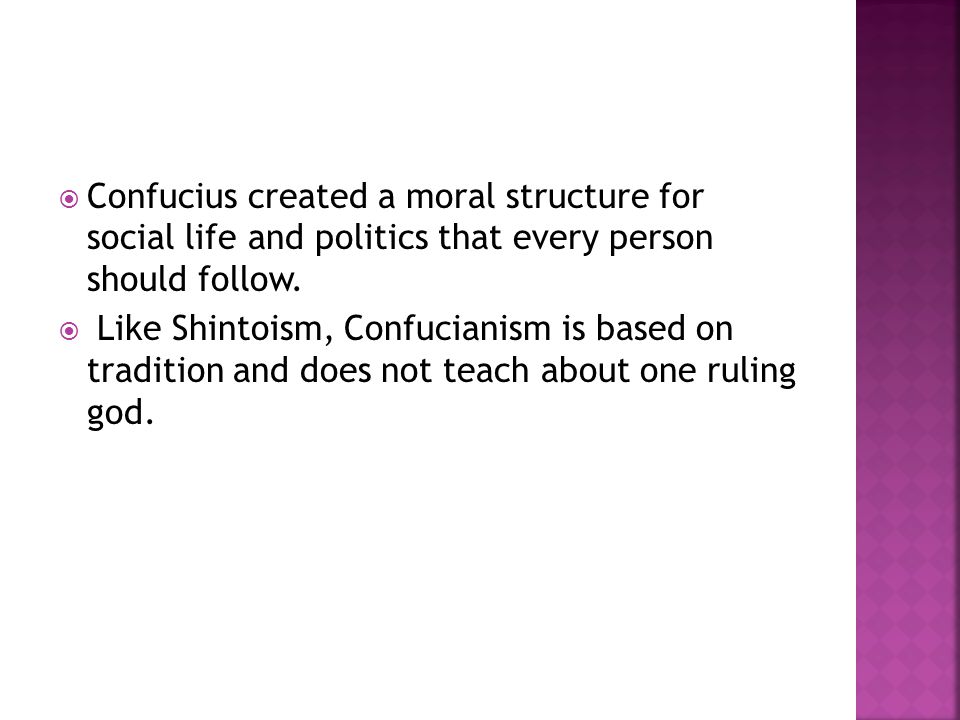 Confucius created a moral structure for social life and politics that every person should follow.