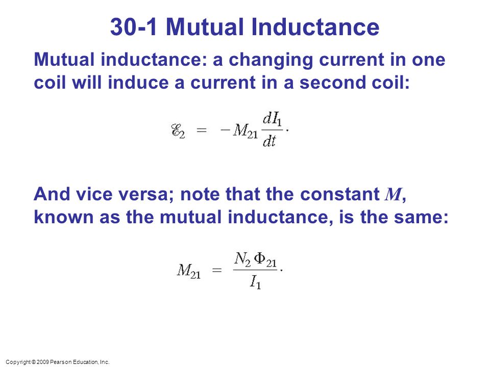 30-1 Mutual Inductance Mutual inductance: a changing current in one coil will induce a current in a second coil: