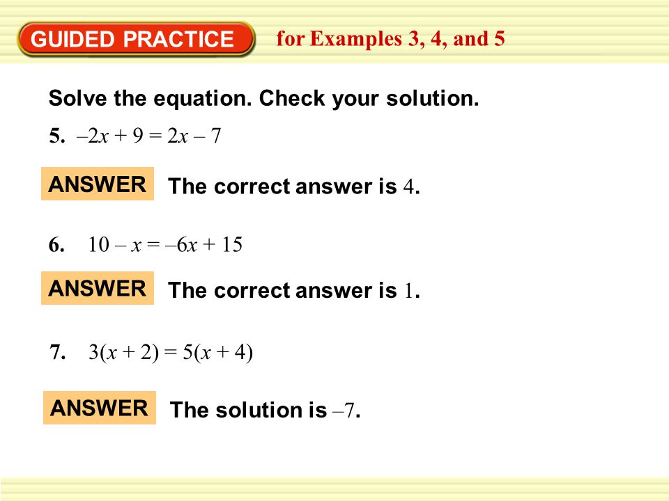 GUIDED PRACTICE for Examples 3, 4, and 5. Solve the equation. Check your solution. 5. –2x + 9 = 2x – 7.