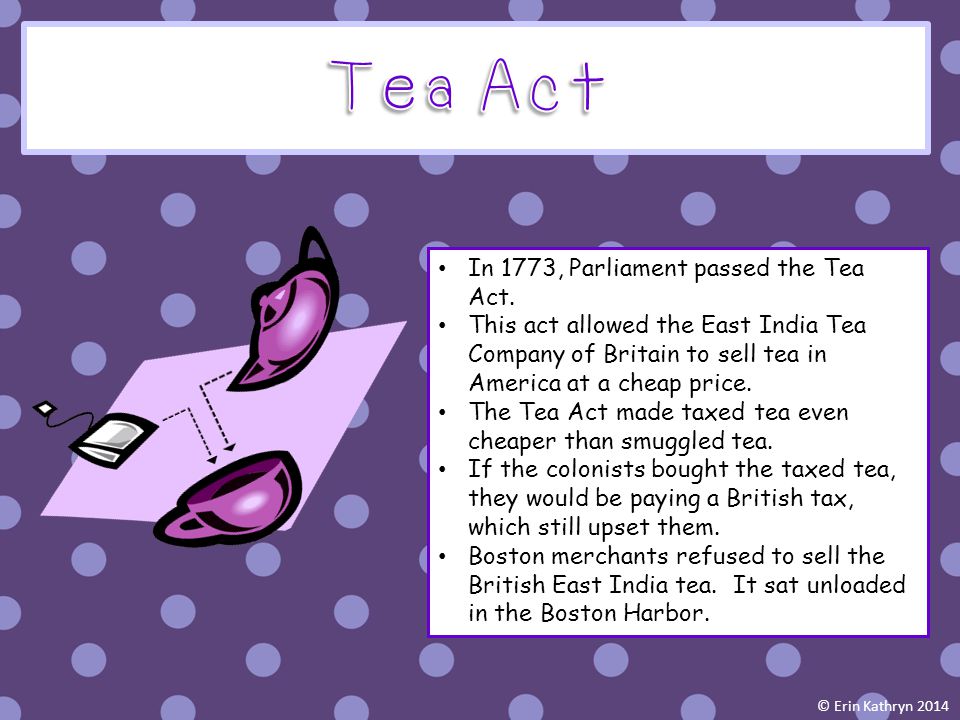 Tea Act In 1773, Parliament passed the Tea Act.