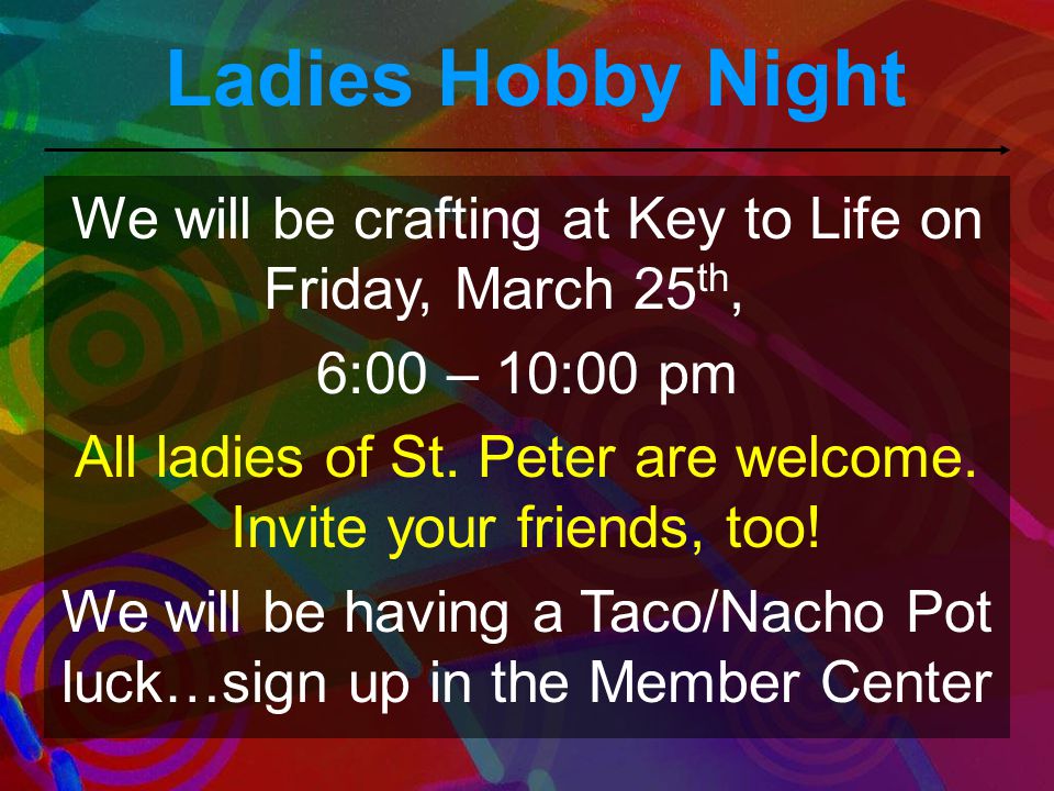 Ladies Hobby Night We will be crafting at Key to Life on Friday, March 25th, 6:00 – 10:00 pm.