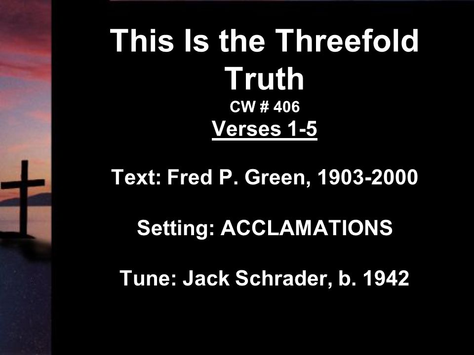 This Is the Threefold Truth CW # 406 Verses 1-5