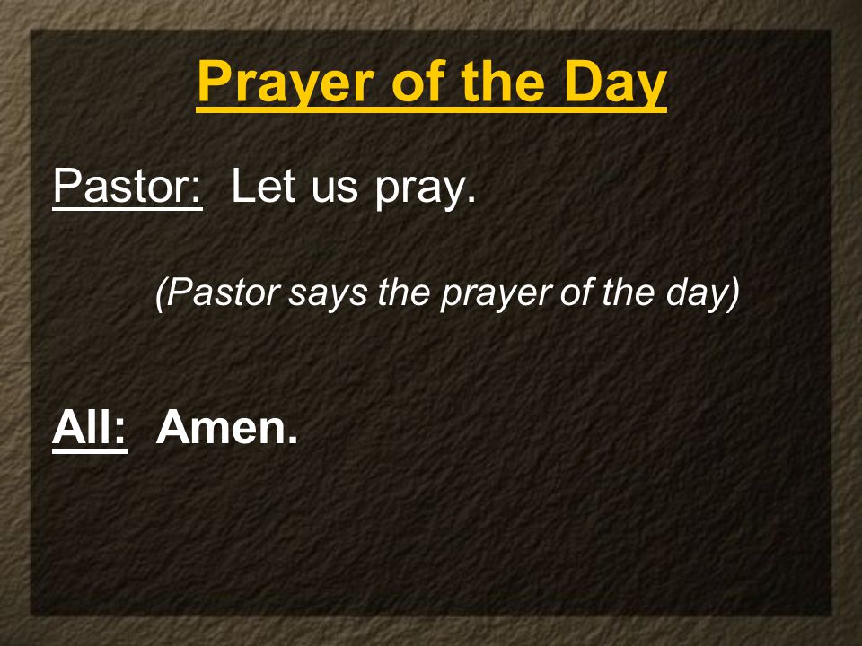 (Pastor says the prayer of the day)