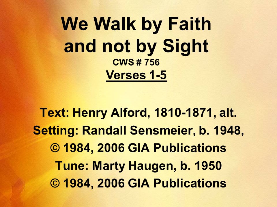 We Walk by Faith and not by Sight CWS # 756 Verses 1-5