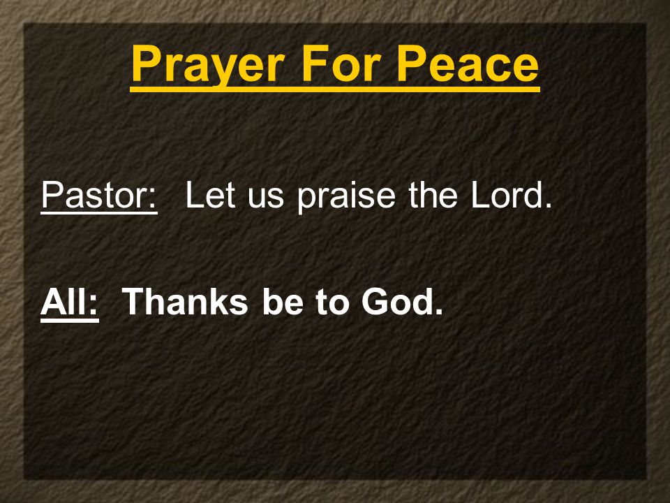 Prayer For Peace Pastor: Let us praise the Lord.