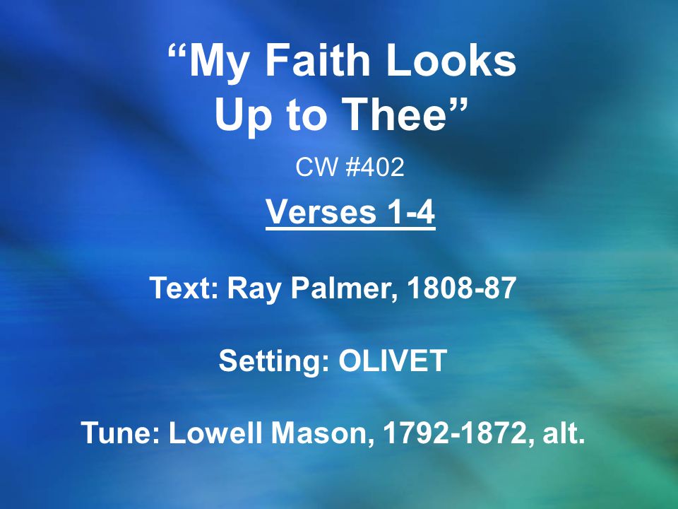 My Faith Looks Up to Thee Tune: Lowell Mason, , alt.