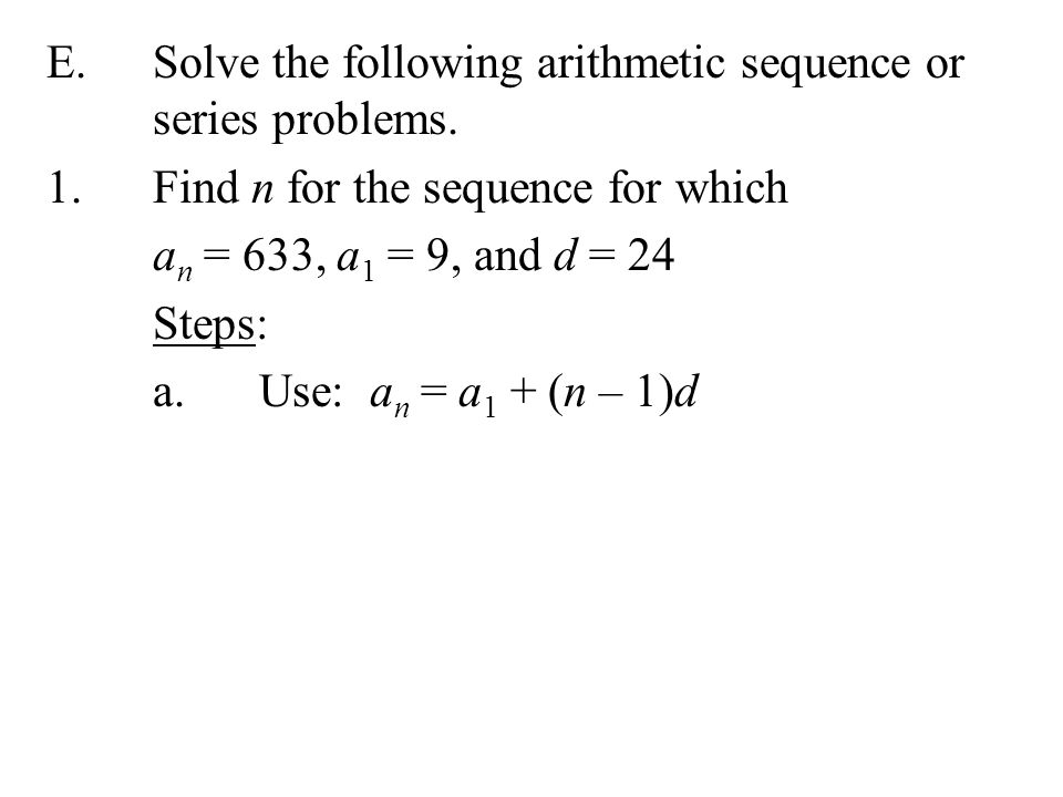 E. Solve the following arithmetic sequence or series problems. 1