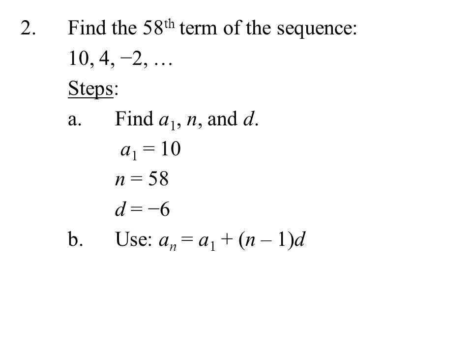 2. Find the 58th term of the sequence: 10, 4, −2, … Steps: a